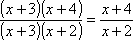 [ (x + 3) (x + 4) ] / [ (x + 3) (x + 2) ] = (x + 4) / (x + 2)