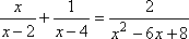 x / (x − 2) + 1 / (x − 4) = 2 / (x^2 − 6x + 8)