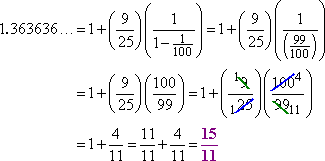 1.363636... = 1 + (9/25)(1/(1 − 1/100)) = 1 + 4/11 = 15/11