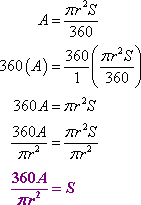 A = (pi)(r^2)(S)/360, 360*A = (pi)(r^2)(S), (360*A)/(pi r^2) = [(pi)(r^2)(S)]/[(pi)(r^2)], so 360A/[(pi)(r^2)] = S