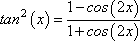 tan^2(x) = [1 - cos(2x)] / [1 + cos(2x)]