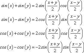 sin(x)+sin(y)=2sin[(x+y)/2]cos[(x-y)/2], sin(x)-sin(y)=2cos[(x+y)/2]sin[(x-y)/2], cos(x)+cos(y)=2cos[(x+y)/2]cos[(x-y)/2], cos(x)-cos(y)=-2sin[(x+y)/2]sin[(x-y)/2]