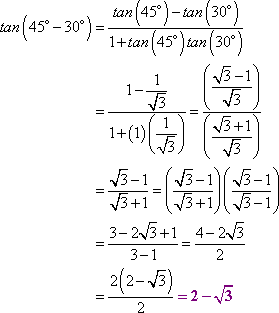 tan(45*-30*) = [tan(45*)-tan(30*)]/[1+tan(45*)tan(30*)] = (1-1/sqrt[3])/(1+1/sqrt[3]) = (sqrt[3]-1)/(sqrt[3]+1) = (4-2sqrt[3])/2 = 2 - sqrt[3]