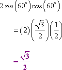 2sin(60*)cos(60*) = (2)(sqrt[3]/2)(1/2) = sqrt[3]/2