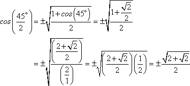 +/-sqrt[(1+cos(45*))/2] = +/-sqrt[(1+sqrt[2]/2)/2] = +/-sqrt[((2+sqrt[2])/2)/(2/1)] = +/-sqrt[2+sqrt[2]]/2