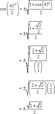 +/-sqrt[(1+cos(45*))/2] = +/-sqrt[(1+sqrt[2]/2)/2] = +/-sqrt[((2+sqrt[2])/2)/(2/1)] = +/-sqrt[2+sqrt[2]]/2
