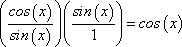 [cos(x) / sin(x)] * [sin(x) / 1] = cos(x) / 1 = cos(x)