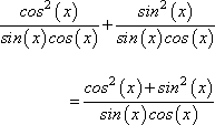 cos^2(x)/sin(x)cos(x) + sin^2(x)/sin(x)cos(x) = [cos^2(x) + sin^2(x)]/sin(x)cos(x)