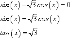 sin(x) = sqrt[3]cos(x), tan(x) = sqrt[3]