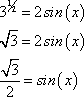 3^(1/2) = sqrt[3] = 2sin(x), sqrt[3]/2 = sin(x)